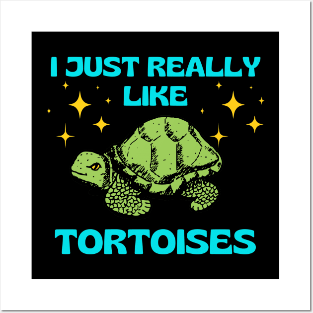 I Just Really Like Tortoises Turtle Animal Wildlife Nature Lover Gifts Wall Art by shywolf